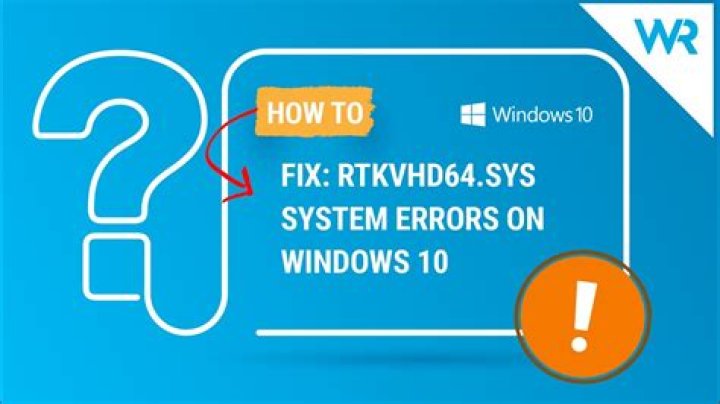 Having RTKVHD64.sys system errors? Full guide to fix them